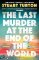 Last Murder at the End of the World Last Murder at the End of the World