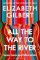 All The Way to The River All The Way to The River