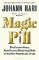 Magic Pill: The Extraordinary Benefits and Disturbing Risks of the New Weight Loss Drugs Magic Pill: The Extraordinary Benefits and Disturbing Risks of the New Weight Loss Drugs