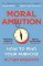Moral Ambition Moral Ambition