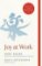 Joy at Work : Organizing Your Professional Life Joy at Work : Organizing Your Professional Life