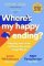 Where´s My Happy Ending? : Happily Ever After and How the Heck to Get There