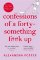 Confessions of a Forty-Something F**k Up