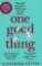 One Good Thing: From the Author of Runaway Bestseller Confessions of a Fortysomething F Up One Good Thing: From the Author of Runaway Bestseller Confessions of a Fortysomething F Up