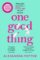 One Good Thing: From the Author of Runaway Bestseller Confessions of a Fortysomething F Up