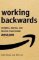 Working Backwards : Insights, Stories, and Secrets from Inside Amazon Working Backwards : Insights, Stories, and Secrets from Inside Amazon