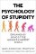The Psychology of Stupidity : Explained by Some of the World´s Smartest People