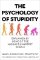 The Psychology of Stupidity : Explained by Some of the World´s Smartest People The Psychology of Stupidity : Explained by Some of the World´s Smartest People