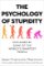 The Psychology of Stupidity : Explained by Some of the World´s Smartest People The Psychology of Stupidity : Explained by Some of the World´s Smartest People
