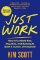 Just Work : How to Confront Bias, Prejudice and Bullying to Build a Culture of Inclusivity