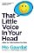 That Little Voice In Your Head: Adjust the Code that Runs Your Brain