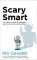 Scary Smart : The Future of Artificial Intelligence and How You Can Save Our World Scary Smart : The Future of Artificial Intelligence and How You Can Save Our World