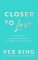 Closer to Love: How to Attract the Right Relationships and Deepen Your Connections Closer to Love: How to Attract the Right Relationships and Deepen Your Connections