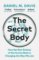The Secret Body: How the New Science of the Human Body Is Changing the Way We Live