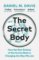 The Secret Body: How the New Science of the Human Body Is Changing the Way We Live The Secret Body: How the New Science of the Human Body Is Changing the Way We Live
