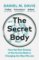 The Secret Body: How the New Science of the Human Body Is Changing the Way We Live The Secret Body: How the New Science of the Human Body Is Changing the Way We Live