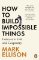 How to Build Impossible Things: Lessons in Life and Carpentry How to Build Impossible Things: Lessons in Life and Carpentry