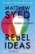 Rebel Ideas : The Power of Thinking Differently Rebel Ideas : The Power of Thinking Differently