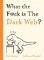 What the F*ck is The Dark Web? What the F*ck is The Dark Web?