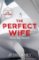 The Perfect Wife The Perfect Wife