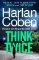 Think Twice: From the #1 bestselling creator of the hit Netflix series Fool Me Once Think Twice: From the #1 bestselling creator of the hit Netflix series Fool Me Once