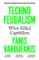Technofeudalism: What Killed Capitalism Technofeudalism: What Killed Capitalism