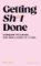 Getting Sh*t Done Getting Sh*t Done