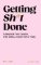 Getting Sh*t Done Getting Sh*t Done