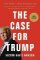 The Case for Trump The Case for Trump