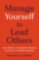 Manage Yourself to Lead Others Manage Yourself to Lead Others