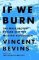 If We Burn: The Mass Protest Decade and the Missing Revolution If We Burn: The Mass Protest Decade and the Missing Revolution