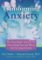 Transforming Anxiety : The HeartMath Solution for Overcoming Fear and Worry and Creating Serenity Transforming Anxiety : The HeartMath Solution for Overcoming Fear and Worry and Creating Serenity