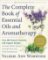 The Complete Book of Essential Oils and Aromatherapy, Revised and Expanded : Over 800 Natu The Complete Book of Essential Oils and Aromatherapy, Revised and Expanded : Over 800 Natu