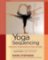 Yoga Sequencing: Designing Transformative Yoga Classes Yoga Sequencing: Designing Transformative Yoga Classes