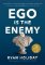 Ego Is the Enemy Ego Is the Enemy