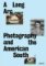 A Long Arc: Photography and the American South: Since 1845 A Long Arc: Photography and the American South: Since 1845