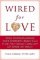 Wired for Love : How Understanding Your Partner´s Brain Can Help You Defuse Conflicts and Spark Intimacy Wired for Love : How Understanding Your Partner´s Brain Can Help You Defuse Conflicts and Spark Intimacy