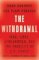 The Withdrawal: Iraq, Libya, Afghanistan, and the Fragility of U.S. Power The Withdrawal: Iraq, Libya, Afghanistan, and the Fragility of U.S. Power
