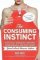 The Consuming Instinct: What Juicy Burgers, Ferraris, Pornography, and Gift Giving Reveal The Consuming Instinct: What Juicy Burgers, Ferraris, Pornography, and Gift Giving Reveal