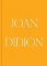Joan Didion: What She Means Joan Didion: What She Means