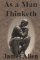 As a Man Thinketh As a Man Thinketh