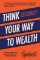 Think Your Way to Wealth