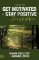 How to Get Motivated and Stay Positive During Tough Times How to Get Motivated and Stay Positive During Tough Times