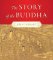 The Story of the Buddha The Story of the Buddha