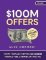 $100M Offers: How To Make Offers So Good People Feel Stupid Saying No $100M Offers: How To Make Offers So Good People Feel Stupid Saying No