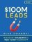 $100M Leads: How to Get Strangers To Want To Buy Your Stuff $100M Leads: How to Get Strangers To Want To Buy Your Stuff