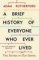 A Brief History of Everyone Who Ever Lived: The Stories in Our Genes A Brief History of Everyone Who Ever Lived: The Stories in Our Genes