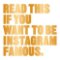 Read This if You Want to Be Instagram Famous Read This if You Want to Be Instagram Famous
