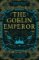 The Goblin Emperor The Goblin Emperor