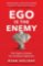 Ego is the Enemy Ego is the Enemy